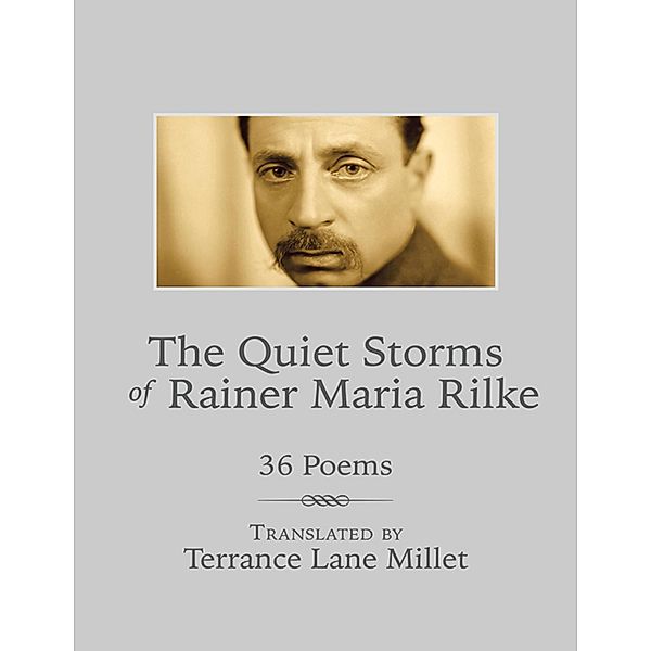 The Quiet Storms of Rainer Maria Rilke: 36 Poems, Terrance Lane Millet