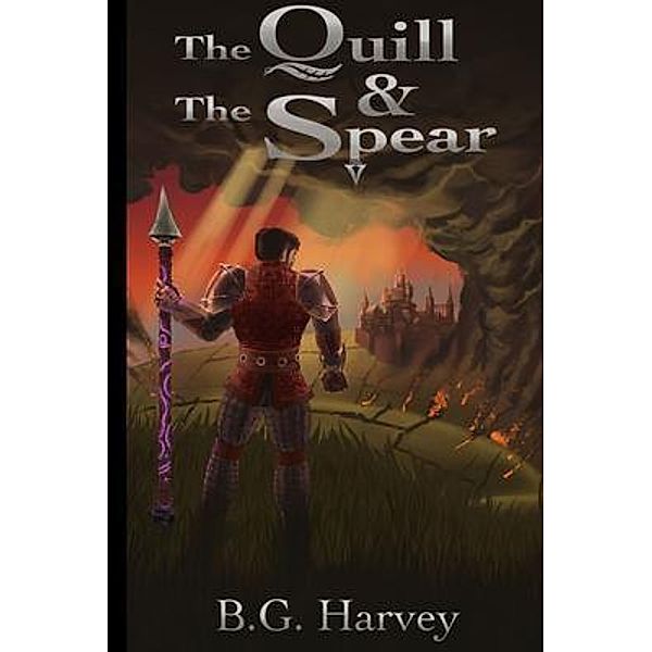 The Quill and The Spear / HARVEY WRITING WORKS LLC, B. G. Harvey