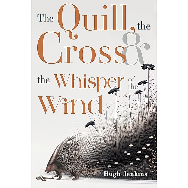 The Quill, the Cross & the Whisper of the Wind, Hugh Jenkins