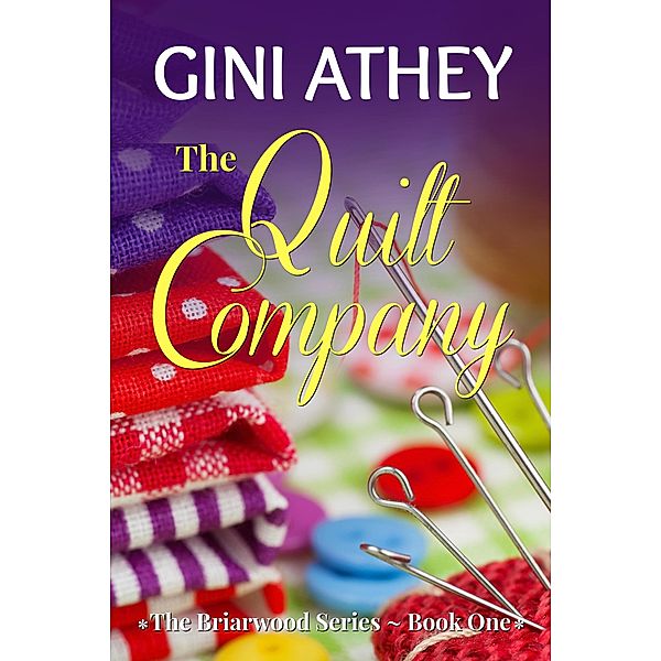 The Quilt Company (The Briarwood Series, #1) / The Briarwood Series, Gini Athey