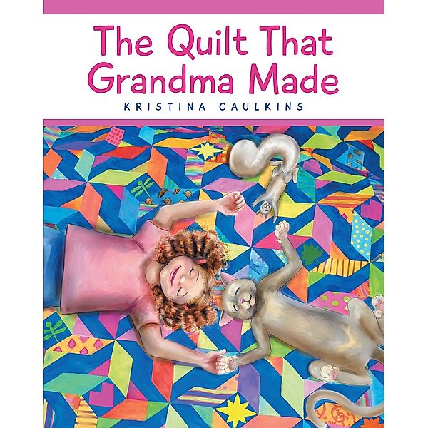 The Quilt That Grandma Made, Kristina Caulkins