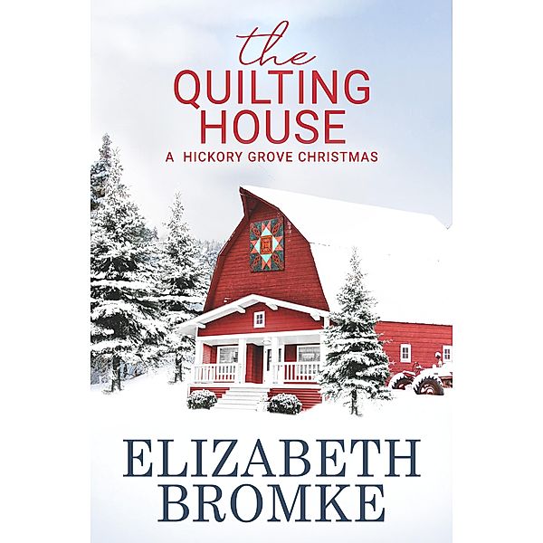 The Quilting House (Hickory Grove, #5) / Hickory Grove, Elizabeth Bromke