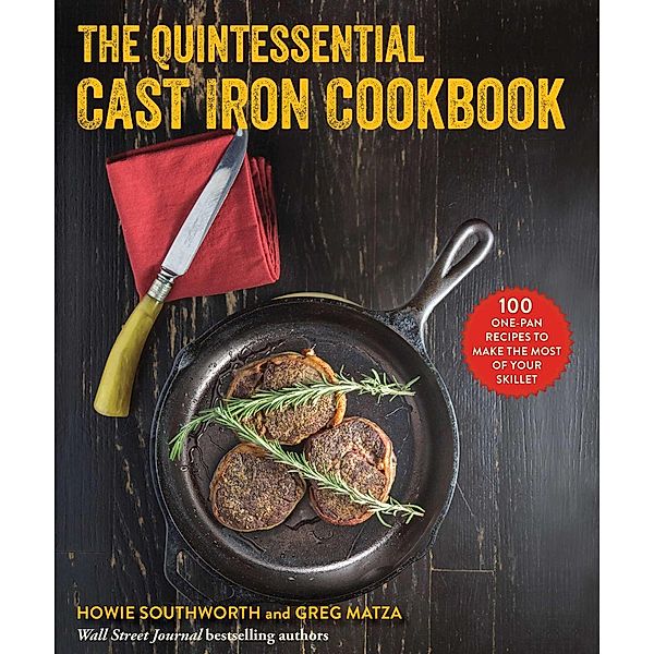 The Quintessential Cast Iron Cookbook, Howie Southworth, Greg Matza