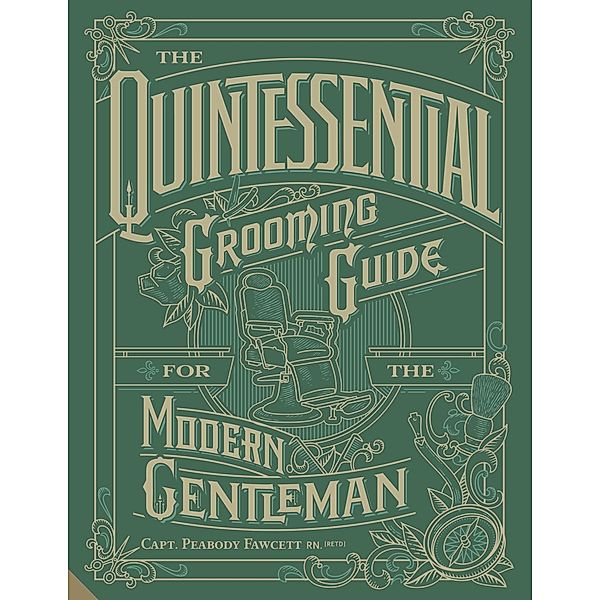 The Quintessential Grooming Guide for the Modern Gentleman, Capt. Peabody Fawcett Rn (Ret'd.