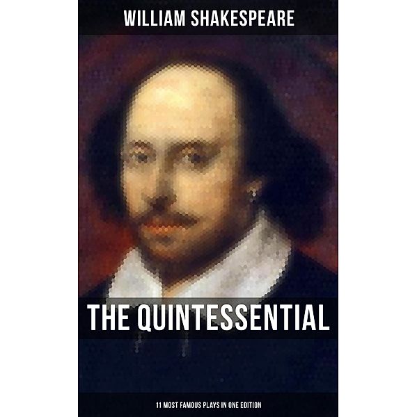 The Quintessential Shakespeare: 11 Most Famous Plays in One Edition, William Shakespeare