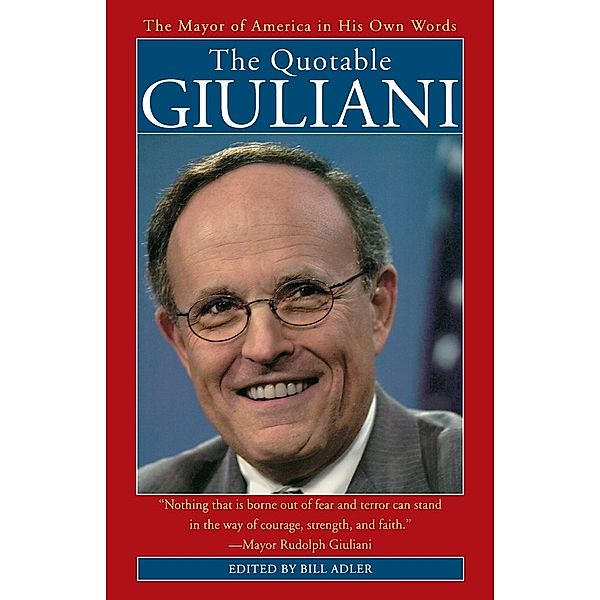 The Quotable Giuliani, Rudolph W. Giuliani