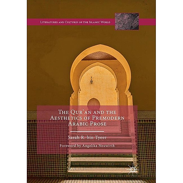 The Qur'an and the Aesthetics of Premodern Arabic Prose, Sarah R. bin Tyeer