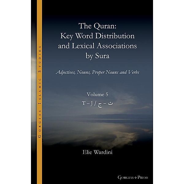 The Quran. Key Word Distribution and Lexical Associations by Sura / Gorgias Islamic Studies Bd.18, Elie Wardini