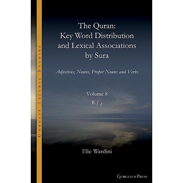 The Quran. Key Word Distribution and Lexical Associations by Sura / Gorgias Islamic Studies Bd.18, Elie Wardini