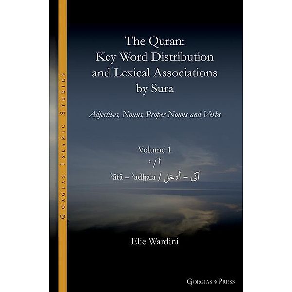 The Quran. Key Word Distribution and Lexical Associations by Sura / Gorgias Islamic Studies Bd.18, Elie Wardini