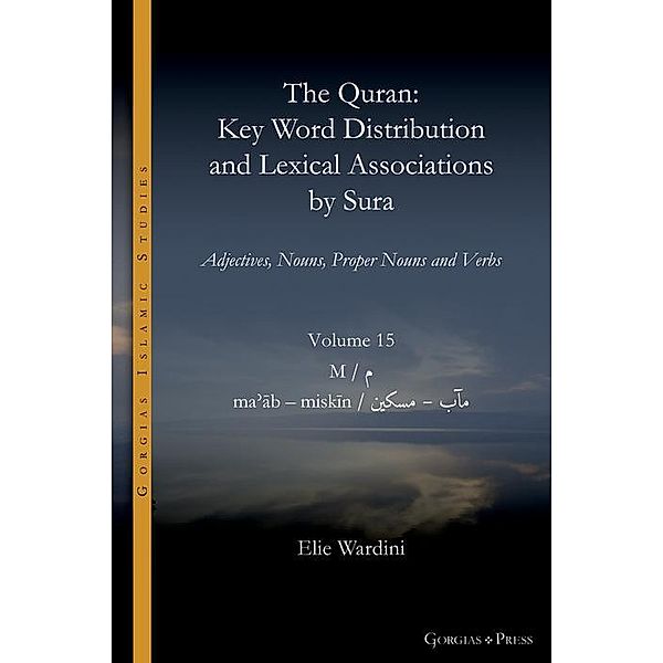 The Quran. Key Word Distribution and Lexical Associations by Sura / Gorgias Islamic Studies Bd.18, Elie Wardini