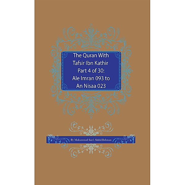 The Quran With Tafsir Ibn Kathir: The Quran With Tafsir Ibn Kathir Part 4 of 30: Ale Imran 093 To An Nisaa 023, Muhammad Abdul-Rahman
