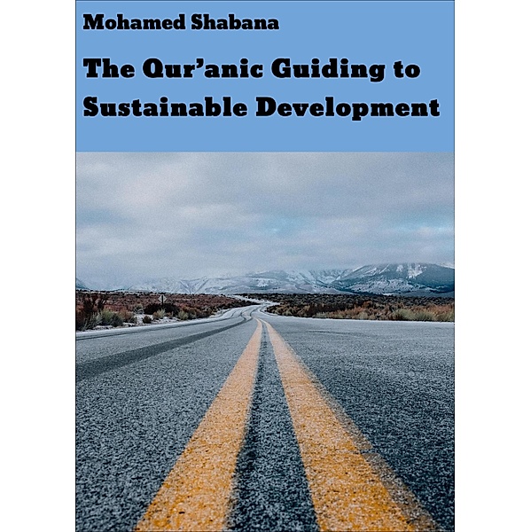 The Qur'anic Guiding to Sustainable Development, Mohamed Shabana