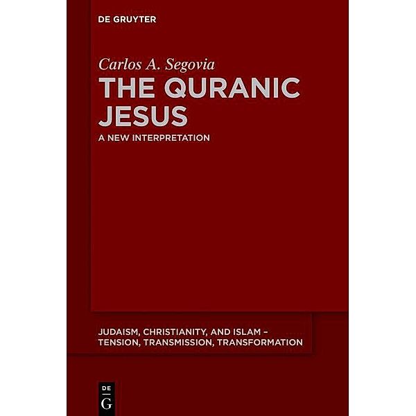 The Quranic Jesus / Judaism, Christianity, and Islam - Tension, Transmission, Transformation Bd.5, Carlos Andrés Segovia