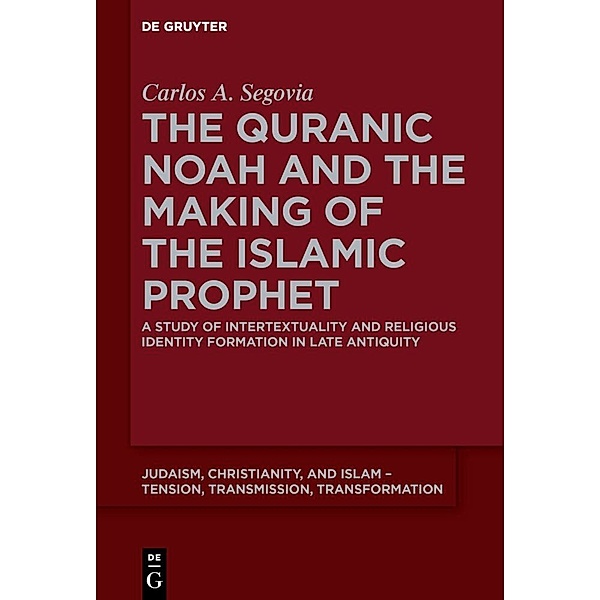 The Quranic Noah and the Making of the Islamic Prophet, Carlos A. Segovia
