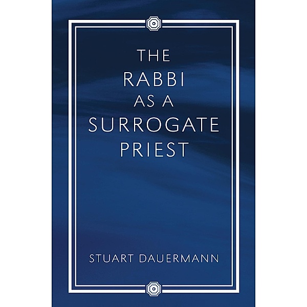 The Rabbi as a Surrogate Priest, Stuart Dauermann