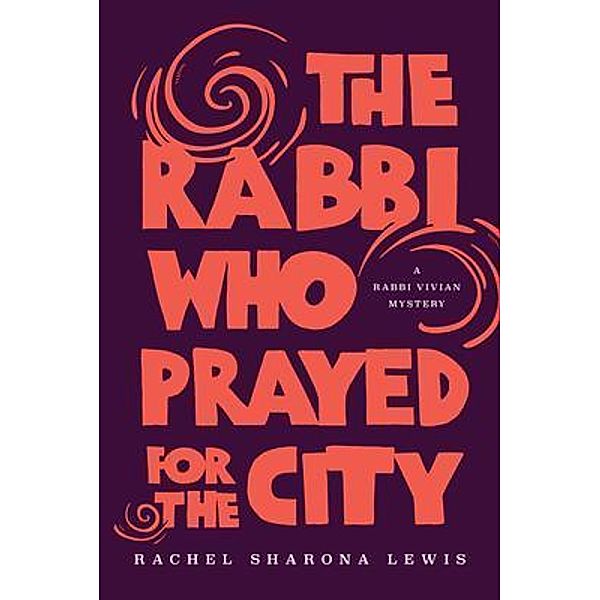 The Rabbi Who Prayed for the City, Rachel Sharona Lewis