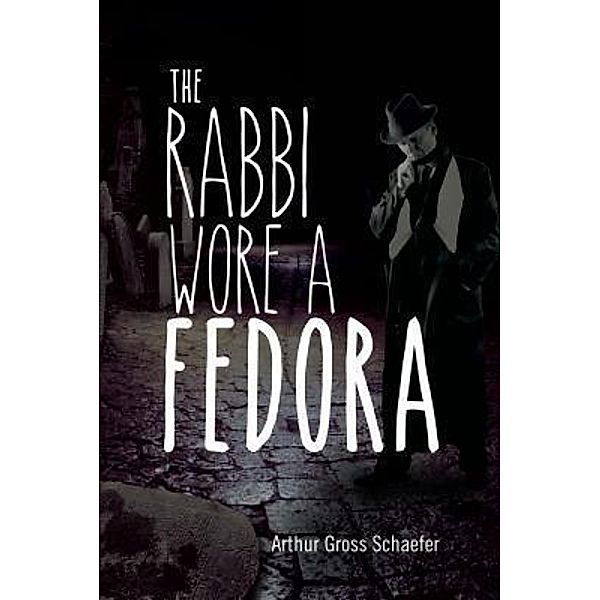 The Rabbi Wore a Fedora / The Rabbi Daniels Mysteries Bd.2, Arthur Gross Schaefer