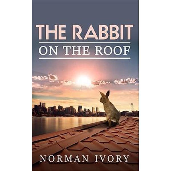 The Rabbit on the Roof / Authoraide Publications, Norman Ivory