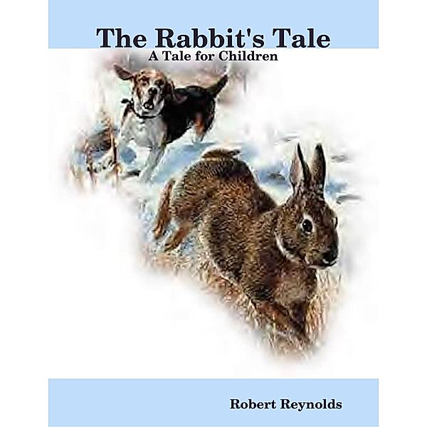 The Rabbit's Tale: A Tale for Children, Robert Reynolds