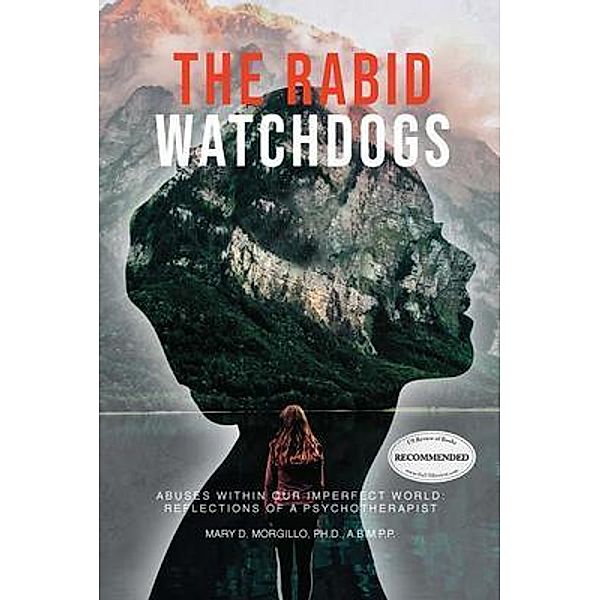 The Rabid Watchdogs: Abuses within Our Imperfect World / Authors Press, Mary D. Morgillo PH. D. A. B. M. P. P.