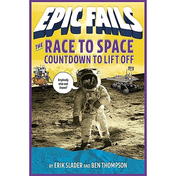 The Race to Space: Countdown to Liftoff (Epic Fails #2) / Epic Fails Bd.2, Ben Thompson, Erik Slader