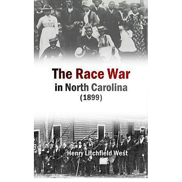 The Race War in North Carolina (1899), Henry Litchfield West