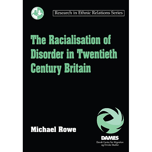 The Racialisation of Disorder in Twentieth Century Britain, Michael Rowe
