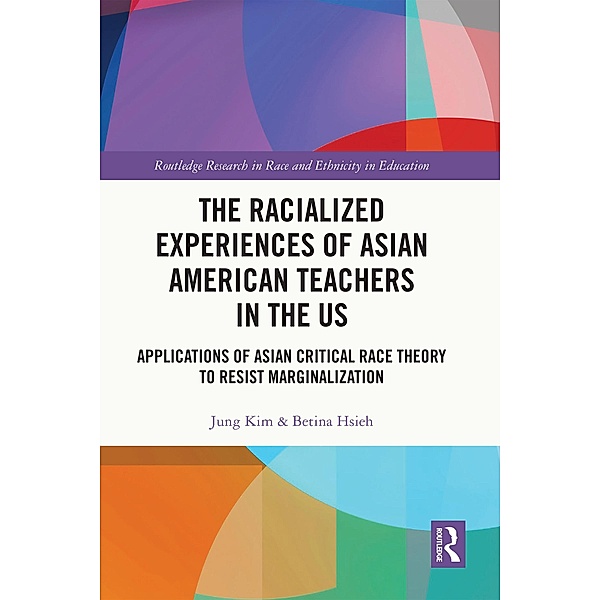 The Racialized Experiences of Asian American Teachers in the US, Jung Kim, Betina Hsieh