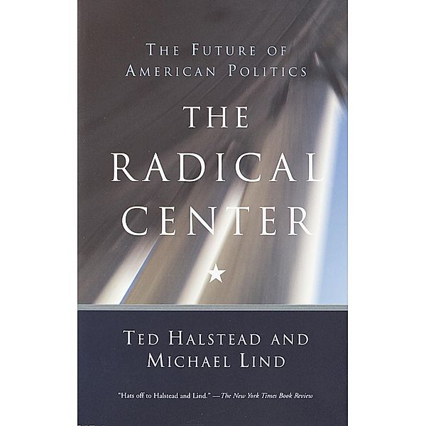 The Radical Center, Ted Halstead, Michael Lind