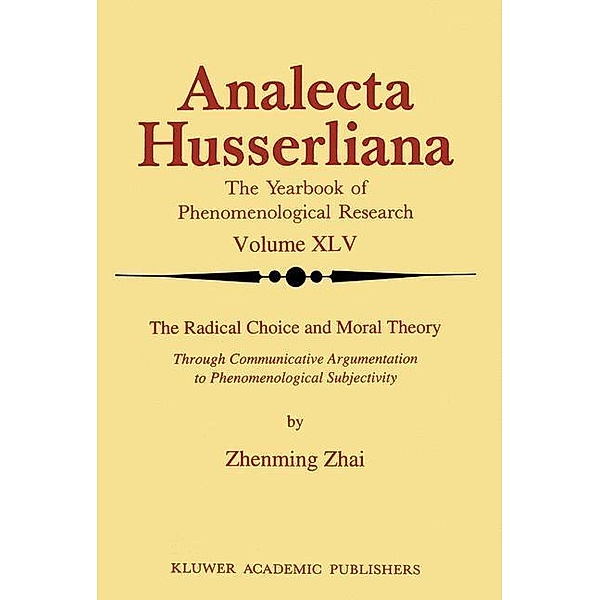 The Radical Choice and Moral Theory / Analecta Husserliana Bd.45, Zhenming Zhai