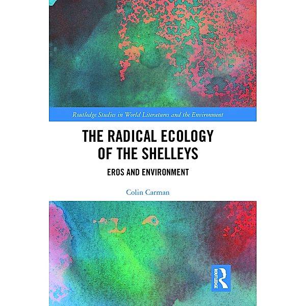 The Radical Ecology of the Shelleys, Colin Carman
