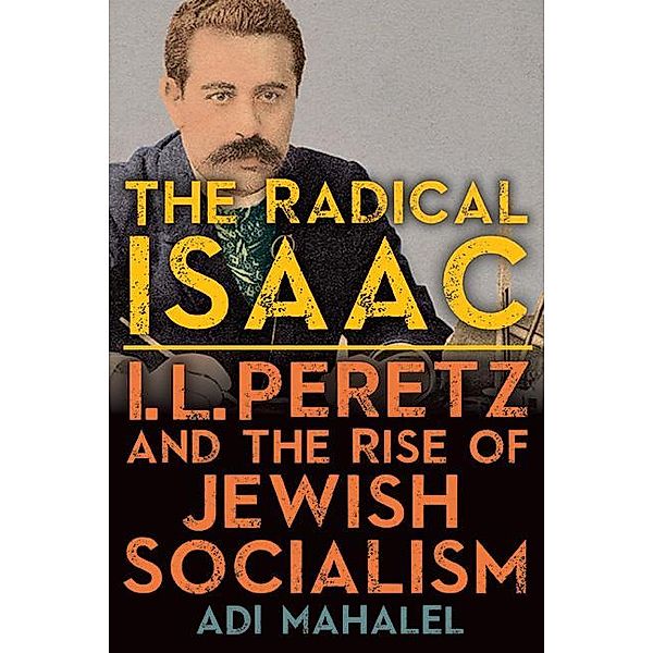 The Radical Isaac / SUNY series in Contemporary Jewish Literature and Culture, Adi Mahalel