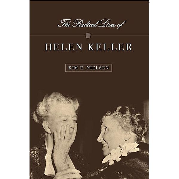The Radical Lives of Helen Keller / The History of Disability Bd.1, Kim E. Nielsen
