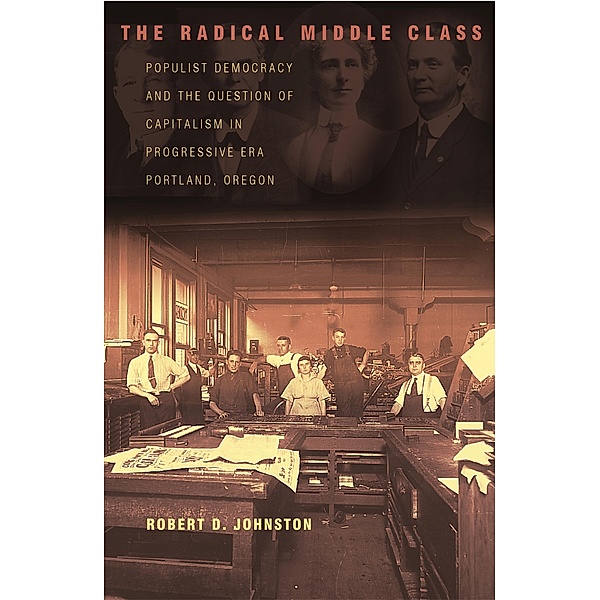The Radical Middle Class / Politics and Society in Modern America Bd.41, Robert D. Johnston