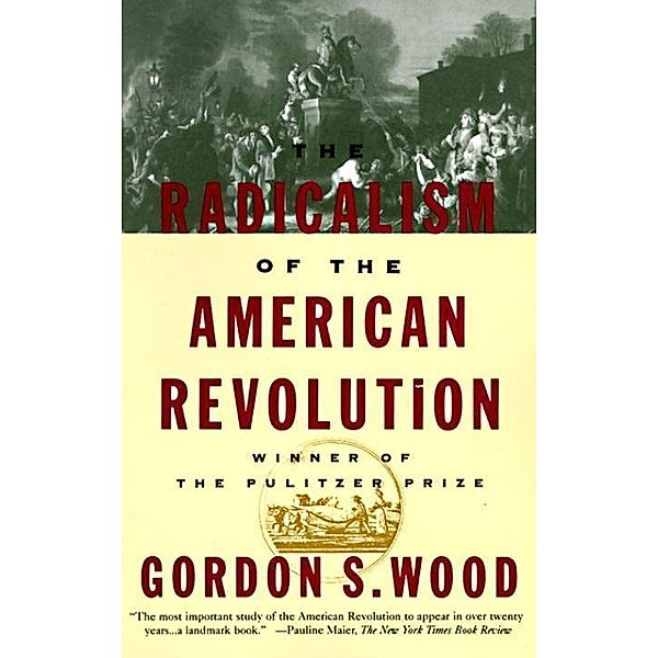 The Radicalism of the American Revolution, Gordon S. Wood