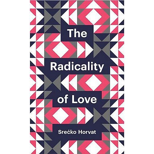 The Radicality of Love / Theory Redux Bd.1, Srecko Horvat