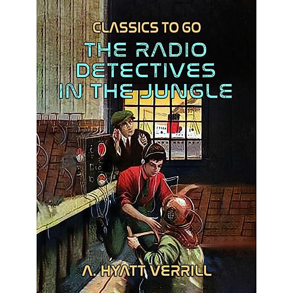 The Radio Detectives In The Jungle, A. Hyatt Verrill