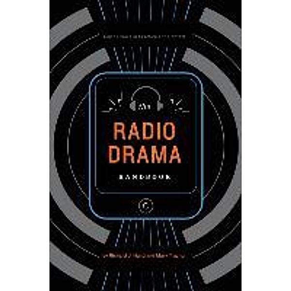 The Radio Drama Handbook: Audio Drama in Context and Practice, Richard J. , Dr Hand, Mary Traynor