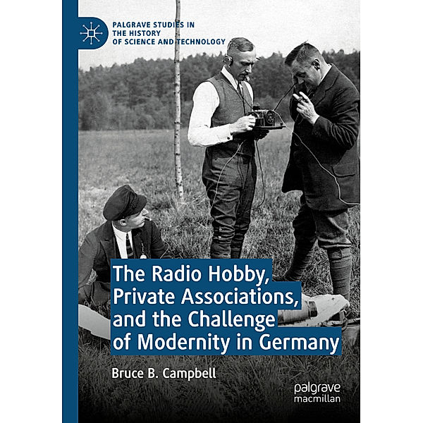 The Radio Hobby, Private Associations, and the Challenge of Modernity in Germany, Bruce B. Campbell