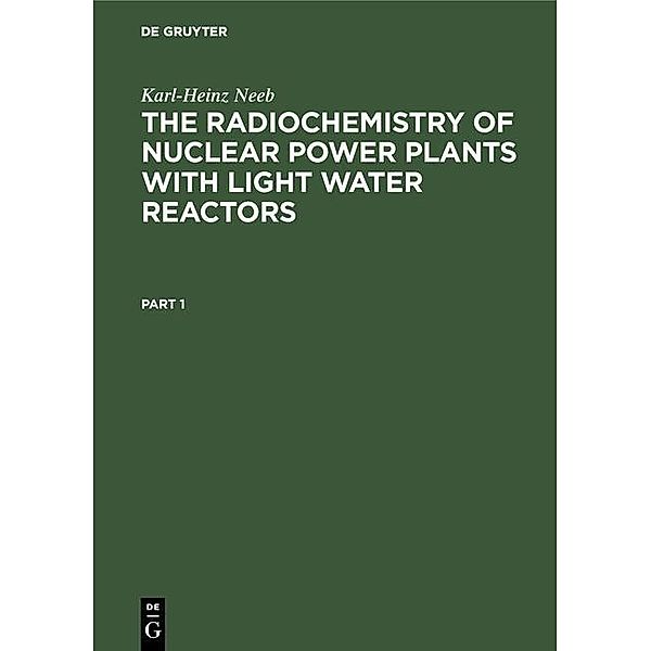 The Radiochemistry of Nuclear Power Plants with Light Water Reactors, Karl-Heinz Neeb