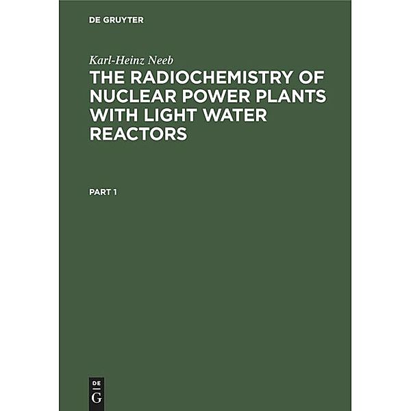 The Radiochemistry of Nuclear Power Plants with Light Water Reactors, Karl-Heinz Neeb