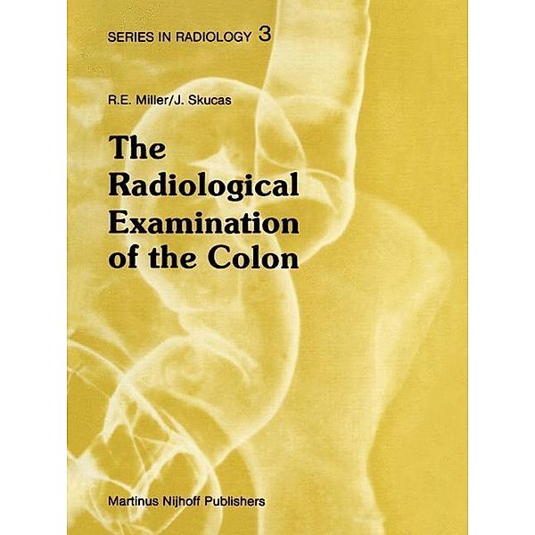 The Radiological Examination of the Colon / Series in Radiology Bd.3, D. J. Miller, Jovitas Skucas