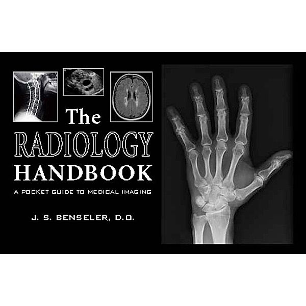 The Radiology Handbook / White Coat Pocket Guide Series, J. S. Benseler