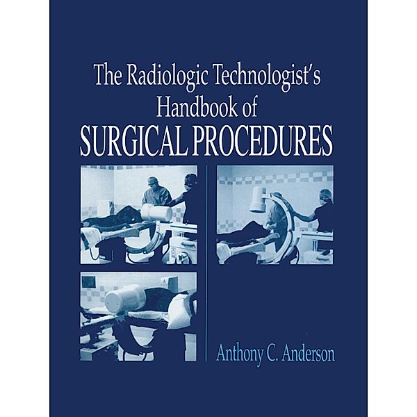 The Radiology Technologist's Handbook to Surgical Procedures, Anthonyc Anderson