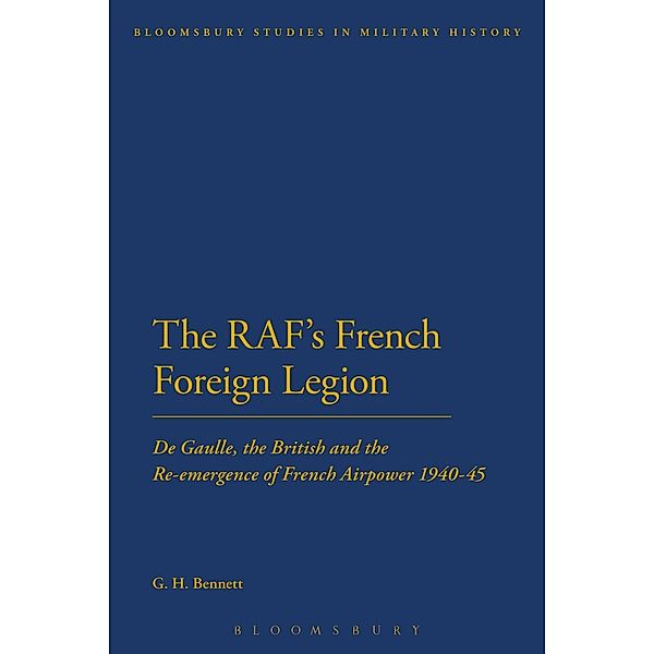 The RAF's French Foreign Legion / Bloomsbury Studies in Military History, G. H. Bennett
