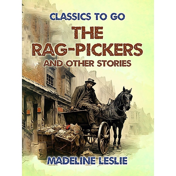 The Rag-Pickers and Other Stories, Madeline Leslie