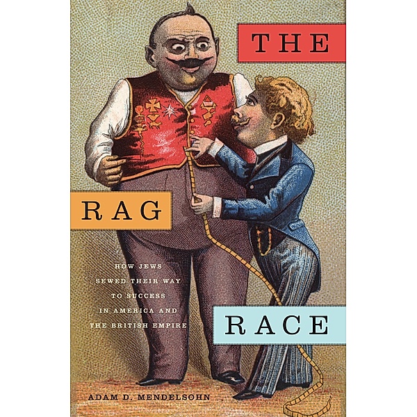 The Rag Race / Goldstein-Goren Series in American Jewish History Bd.5, Adam D. Mendelsohn
