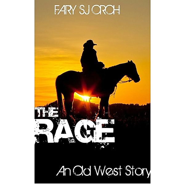 The Rage: An Old West Story, Fary Sj Oroh