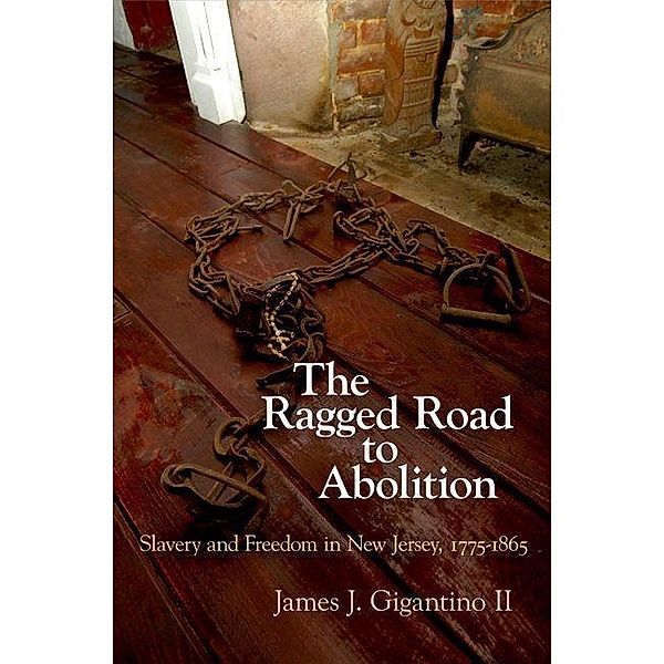 The Ragged Road to Abolition, James J. Gigantino Ii